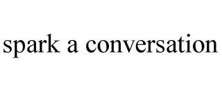 SPARK A CONVERSATION