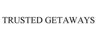 TRUSTED GETAWAYS