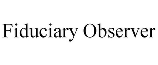 FIDUCIARY OBSERVER