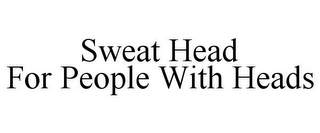 SWEAT HEAD FOR PEOPLE WITH HEADS