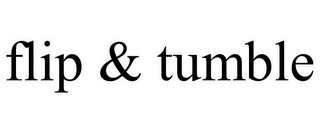 FLIP & TUMBLE