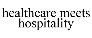 HEALTHCARE MEETS HOSPITALITY