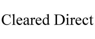 CLEARED DIRECT