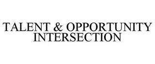 TALENT & OPPORTUNITY INTERSECTION