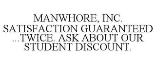 MANWHORE, INC. SATISFACTION GUARANTEED ...TWICE. ASK ABOUT OUR STUDENT DISCOUNT.