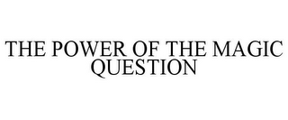 THE POWER OF THE MAGIC QUESTION