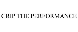 GRIP THE PERFORMANCE