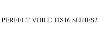 PERFECT VOICE TIS16 SERIES2