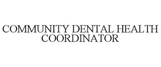 COMMUNITY DENTAL HEALTH COORDINATOR