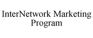 INTERNETWORK MARKETING PROGRAM