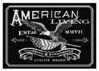 AMERICAN LIVING CLOTHING & FURNISHINGS QUALITY BRAND ESTAB MMVII