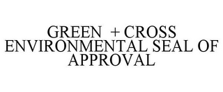 GREEN + CROSS ENVIRONMENTAL SEAL OF APPROVAL