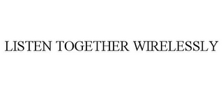 LISTEN TOGETHER WIRELESSLY