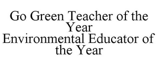 GO GREEN TEACHER OF THE YEAR ENVIRONMENTAL EDUCATOR OF THE YEAR