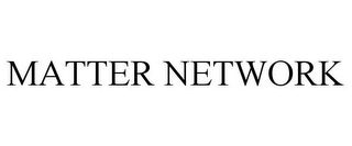 MATTER NETWORK