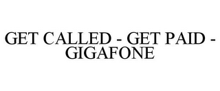 GET CALLED - GET PAID - GIGAFONE