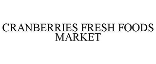 CRANBERRIES FRESH FOODS MARKET