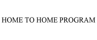 HOME TO HOME PROGRAM