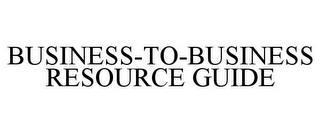 BUSINESS-TO-BUSINESS RESOURCE GUIDE