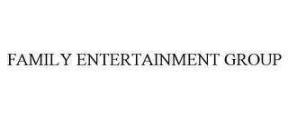 FAMILY ENTERTAINMENT GROUP