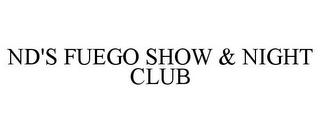 ND'S FUEGO SHOW & NIGHT CLUB