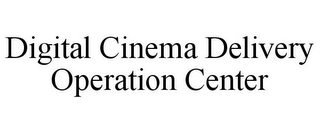 DIGITAL CINEMA DELIVERY OPERATION CENTER