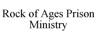 ROCK OF AGES PRISON MINISTRY