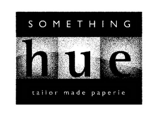 SOMETHING H U E TAILOR MADE PAPERIE