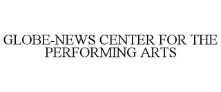 GLOBE-NEWS CENTER FOR THE PERFORMING ARTS