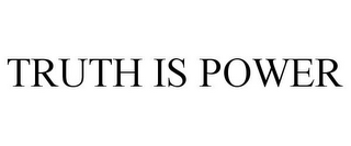 TRUTH IS POWER