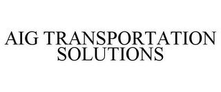 AIG TRANSPORTATION SOLUTIONS