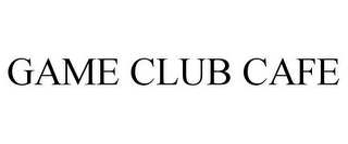GAME CLUB CAFE