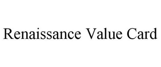 RENAISSANCE VALUE CARD