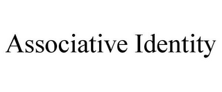 ASSOCIATIVE IDENTITY