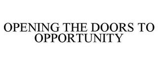 OPENING THE DOORS TO OPPORTUNITY