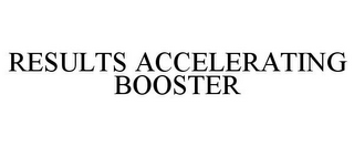 RESULTS ACCELERATING BOOSTER