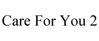 CARE FOR YOU 2