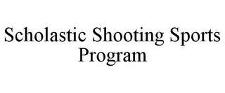 SCHOLASTIC SHOOTING SPORTS PROGRAM