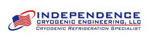 INDEPENDENCE CRYOGENIC ENGINEERING, LLC CRYOGENIC REFRIGERATION SPECIALIST