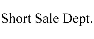 SHORT SALE DEPT.