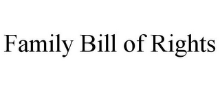 FAMILY BILL OF RIGHTS