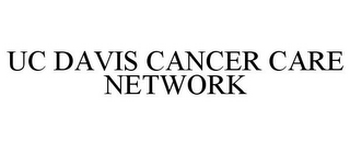 UC DAVIS CANCER CARE NETWORK