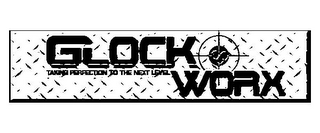 GLOCK WORX TAKING PERFECTION TO THE NEXT LEVEL