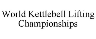 WORLD KETTLEBELL LIFTING CHAMPIONSHIPS