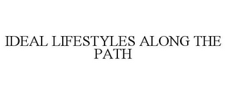 IDEAL LIFESTYLES ALONG THE PATH