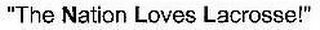 "THE NATION LOVES LACROSSE!"