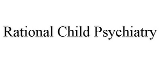 RATIONAL CHILD PSYCHIATRY