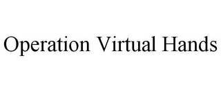 OPERATION VIRTUAL HANDS