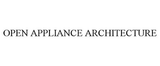 OPEN APPLIANCE ARCHITECTURE