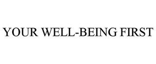 YOUR WELL-BEING FIRST